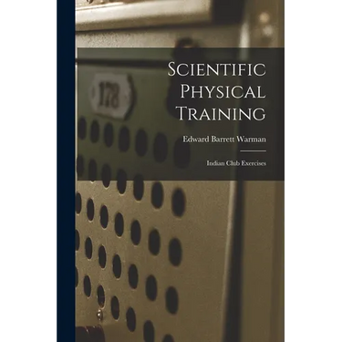 Scientific Physical Training; Indian Club Exercises