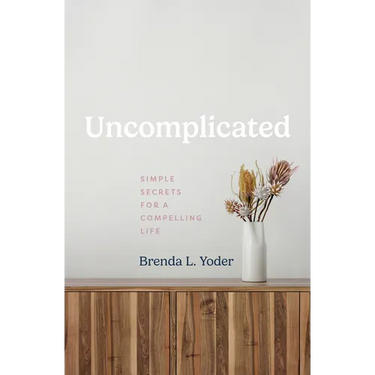 Uncomplicated: Simple Secrets for a Compelling Life
