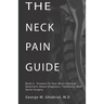 The Neck Pain Guide: Answering Your Most Common Questions About Neck Pain, Diagnosis, and Cervical Spine Surgery