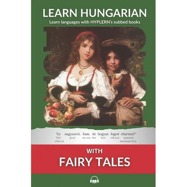 Learn Hungarian with Fairy Tales: Interlinear Hungarian to English