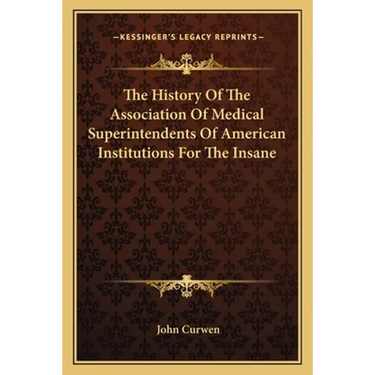 The History Of The Association Of Medical Superintendents Of American Institutions For The Insane
