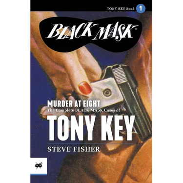 Murder at Eight: The Complete Black Mask Cases of Tony Key, Volume 1