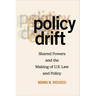 Policy Drift: Shared Powers and the Making of U.S. Law and Policy