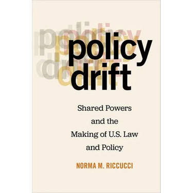 Policy Drift: Shared Powers and the Making of U.S. Law and Policy