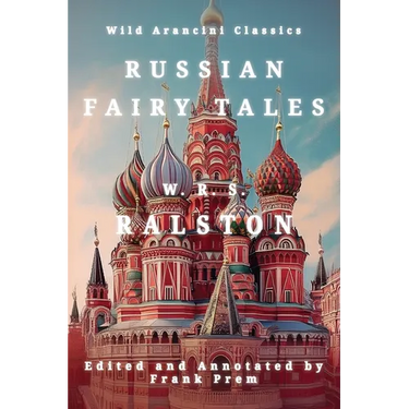 Russian Fairy Tales: A Choice Collection of Muscovite Folklore