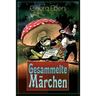 Gesammelte Märchen: Das Elixir, Die Graue Locke, Die Nüsse - Weihnachtsmärchen Für Meine Kinder Und Enkel