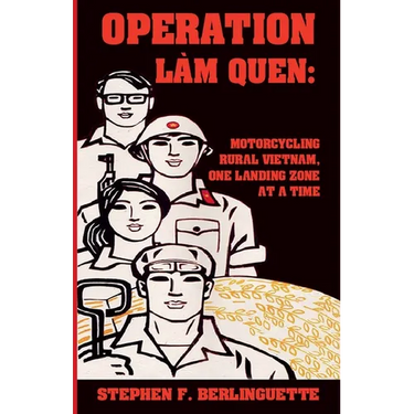 Operation Làm Quen: Motorcycling Rural Vietnam, One Landing Zone at a Time