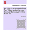 An Historical Account of the Ten Tribes Settled Beyond the River Sambatyon in the East, Etc.