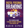 Digital Personal Branding: The Essential Guide to Online Personal Branding in the Digital Age