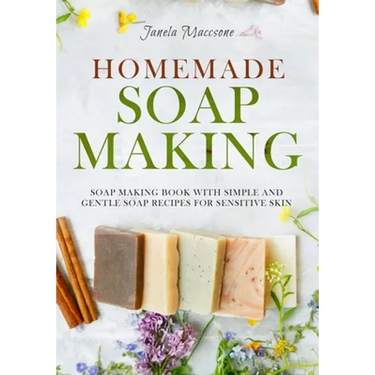 Homemade Soap Making: Soap Making Book with Simple and Gentle Soap Recipes for Sensitive Skin