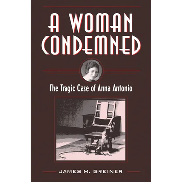 A Woman Condemned: The Tragic Case of Anna Antonio