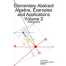 Elementary Abstract Algebra, Examples and Applications Volume 2: Abstractions