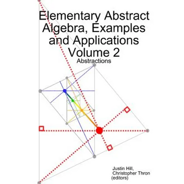 Elementary Abstract Algebra, Examples and Applications Volume 2: Abstractions