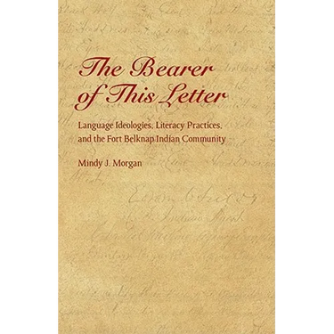 The Bearer of This Letter: Language Ideologies, Literacy Practices, and the Fort Belknap Indian Community