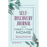 Self-Discovery Journal for First-Time Moms: Reflect, Record, and Reconnect with You