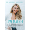 Love Magnet: Get Off the Dating Rollercoaster and Attract the Love You Deserve