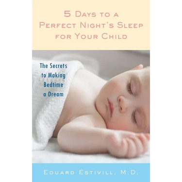 5 Days to a Perfect Night's Sleep for Your Child: The Secrets to Making Bedtime a Dream