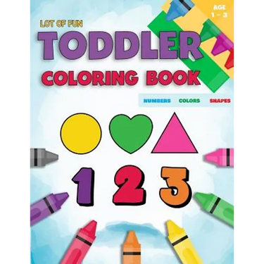 Toddler Coloring Book Numbers Colors Shapes: Fun With Numbers Colors Shapes Counting - Learning Of First Easy Words Shapes & Numbers - Baby Activity B