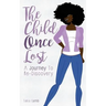 The Child Once Lost: A Journey to Re-Discovery