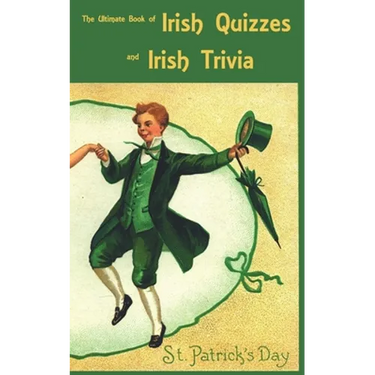 The Ultimate Book of Irish Quizzes and Irish Trivia: The ideal ice-breaker for St Patrick's Day or any Irish-themed occasion