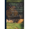 A Guide and key to the Aquatic Plants of the Southeastern United States