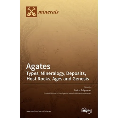 Agates: Types, Mineralogy, Deposits, Host Rocks, Ages and Genesis