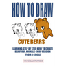 How to Draw Cute Bears: Learning Step by Step How to Create Beautiful Animals Chibi Version from a Circle