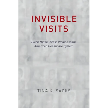 Invisible Visits: Black Middle-Class Women in the American Healthcare System