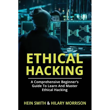 Ethical Hacking: A Comprehensive Beginner's Guide to Learn and Master Ethical Hacking