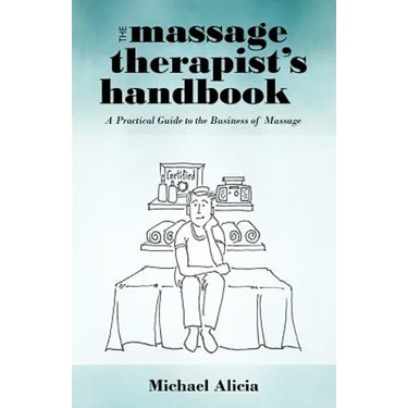 The Massage Therapist's Handbook: A Practical Guide to the Business of Massage