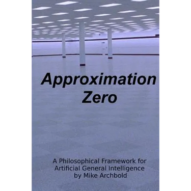 Approximation Zero: A Philosophical Framework for Artificial General Intelligence