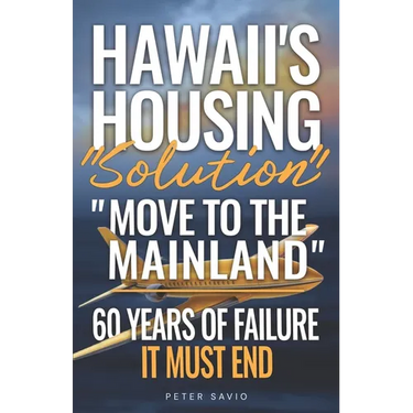 Hawaii's Housing "Solution" "Move to the Mainland": 60 Years of Failure, It Must End