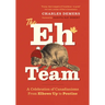 The Eh Team: A Celebration of Canadianisms from Elbows Up to Poutine