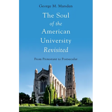 Soul of the American University Revisited: From Protestant to Postsecular