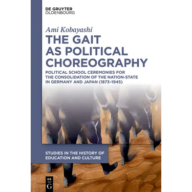 The Gait as Political Choreography: Political School Ceremonies for the Consolidation of the Nation-State in Germany and Japan (1873-1945)