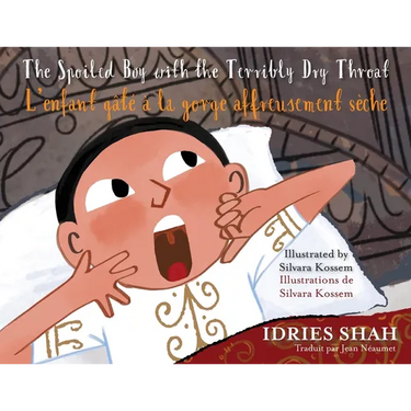 The Spoiled Boy with the Terribly Dry Throat / L'enfant gâté à la gorge affreusement sèche: Bilingual English-French Edition / Édition bilingue anglai