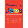 Reinventing Jobs: A 4-Step Approach for Applying Automation to Work