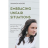 Embracing Unfair Situations: Persevering through the Pain when Your Biggest Fear Becomes Your Reality
