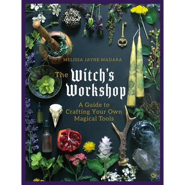 The Witch's Workshop: A Guide to Crafting Your Own Magical Tools