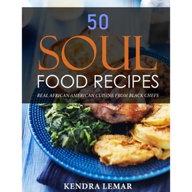 50 Soul Food Recipes: Real African American Cuisine from Black Chefs