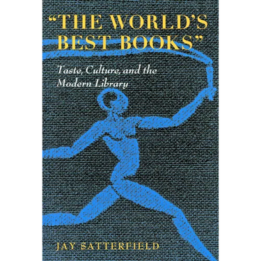 The World's Best Books: Taste, Culture, and the Modern Library