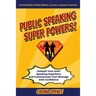 Public Speaking Super Powers: Unleash Your Inner Speaking Superhero and Communicate Your Message with Confidence
