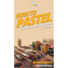 How To Pastel: Your Step By Step Guide to Pastels
