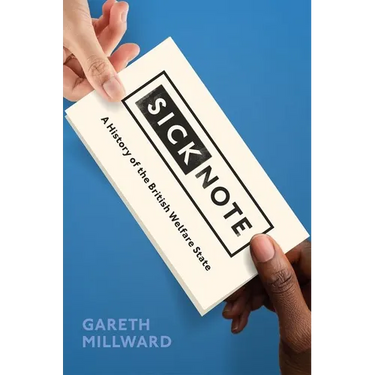 Sick Note: A History of the British Welfare State