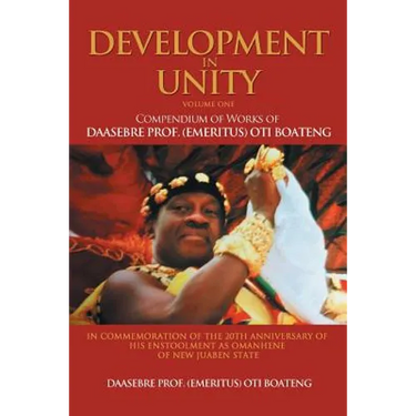 Development in Unity Volume One: Compendium of Works of Daasebre Prof. (Emeritus) Oti Boateng
