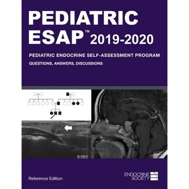 Pediatric ESAP 2019-2020 Pediatric Endocrine Self-Assessment Program Questions, Answers, Discussions