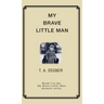 My Brave Little Man: A trauma filled childhood memoir