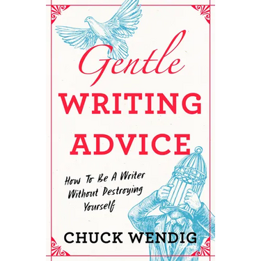 Gentle Writing Advice: How to Be a Writer Without Destroying Yourself
