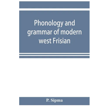Phonology and grammar of modern west Frisian, with phonetic texts and glossary