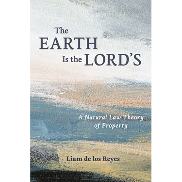 The Earth Is the Lord's: A Natural Law Theory of Property